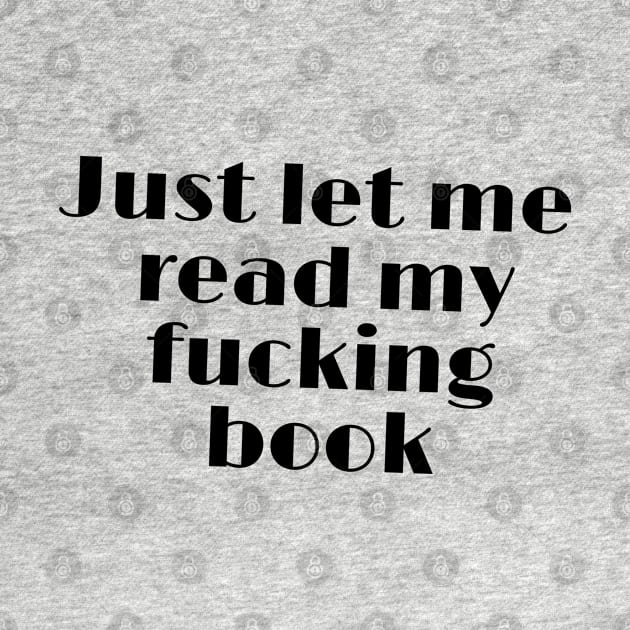 Just let me read my fucking book funny quote by SharonTheFirst